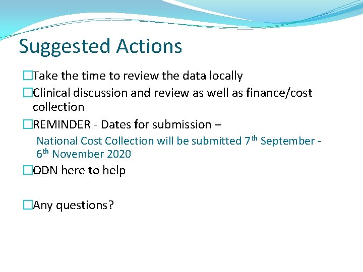 Suggested Actions �Take the time to review the data locally �Clinical discussion and review