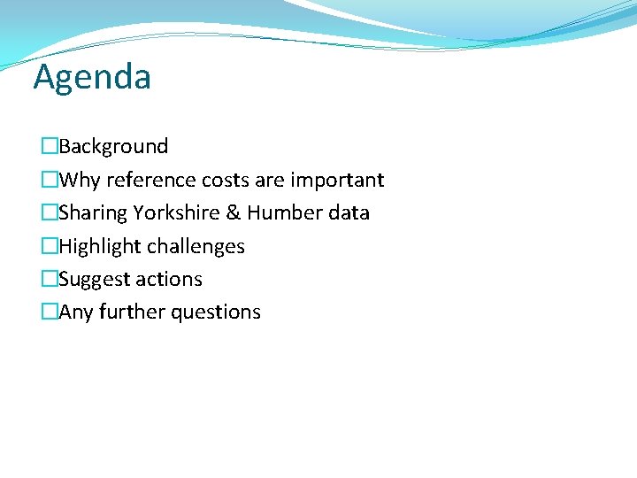 Agenda �Background �Why reference costs are important �Sharing Yorkshire & Humber data �Highlight challenges