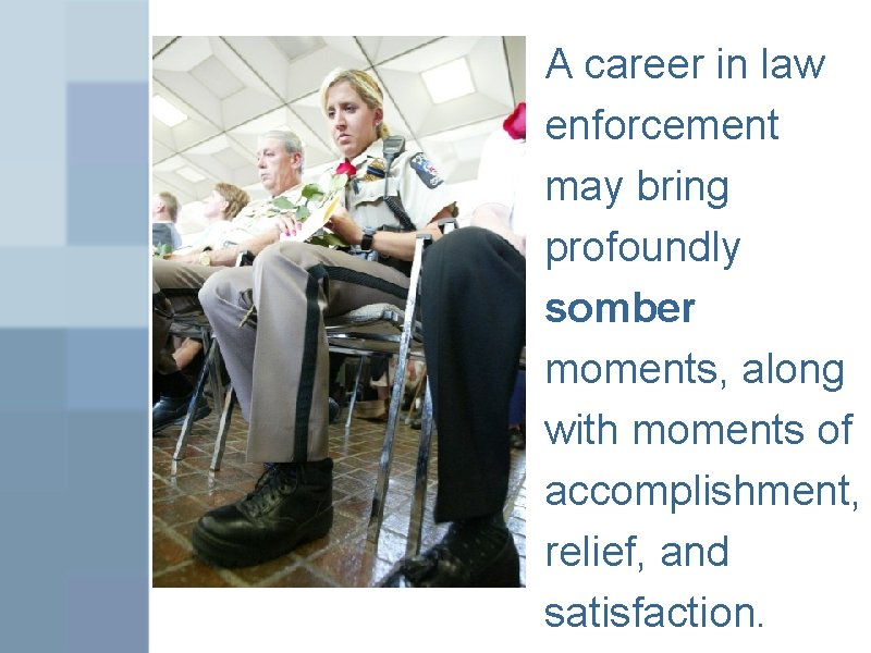 A career in law enforcement may bring profoundly somber moments, along with moments of