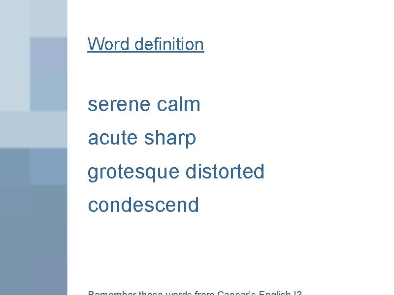 Word definition serene calm acute sharp grotesque distorted condescend 