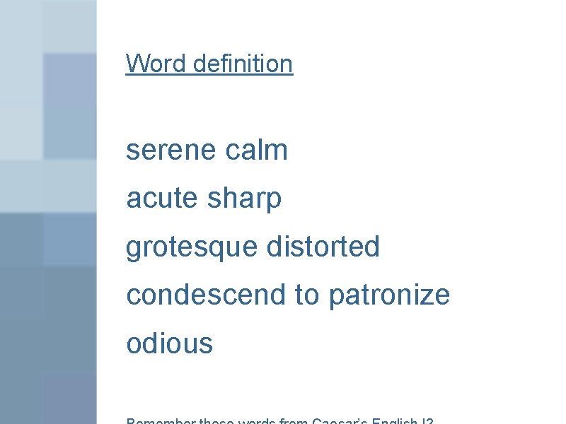 Word definition serene calm acute sharp grotesque distorted condescend to patronize odious 