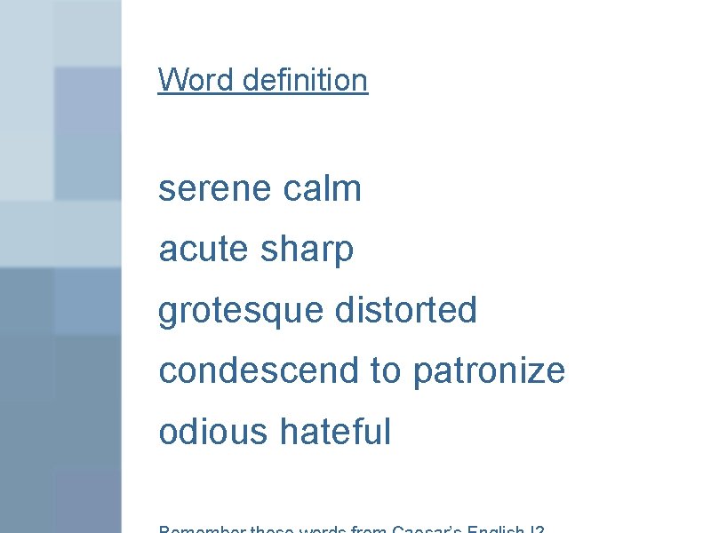 Word definition serene calm acute sharp grotesque distorted condescend to patronize odious hateful 