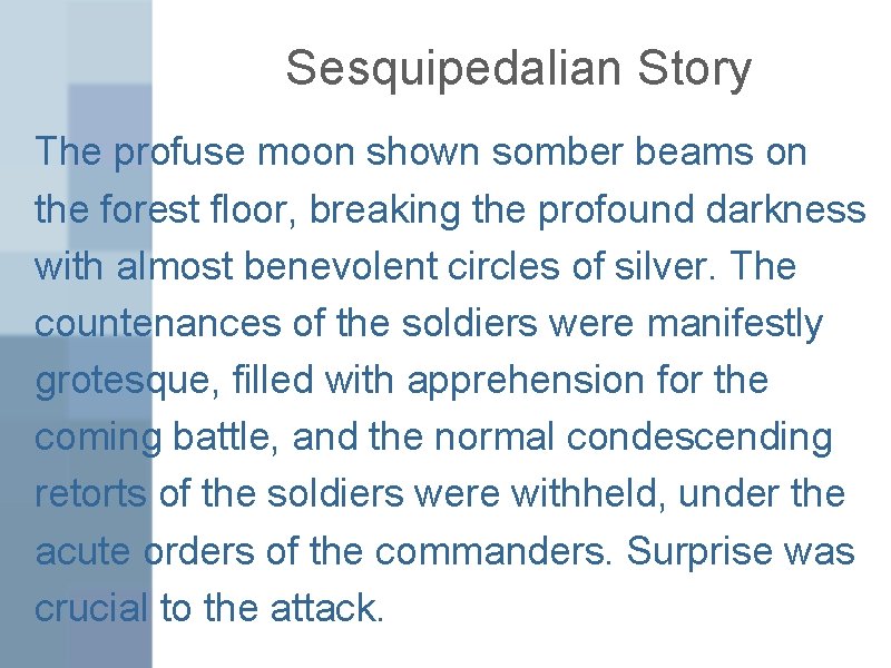 Sesquipedalian Story The profuse moon shown somber beams on the forest floor, breaking the