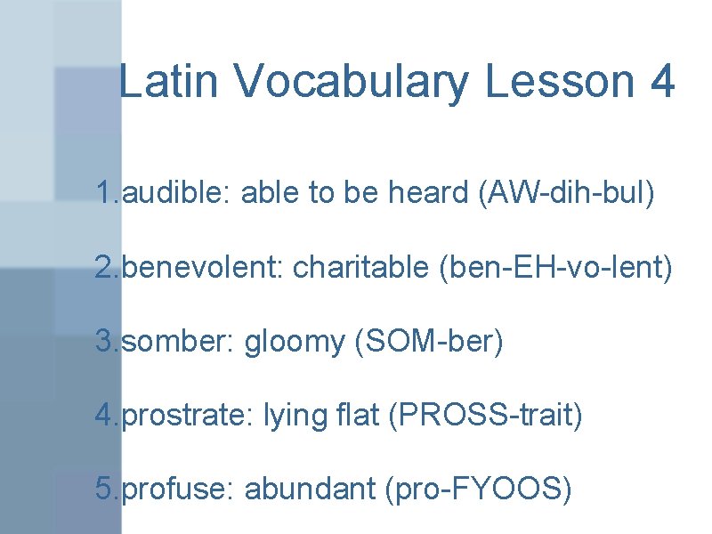 Latin Vocabulary Lesson 4 1. audible: able to be heard (AW-dih-bul) 2. benevolent: charitable