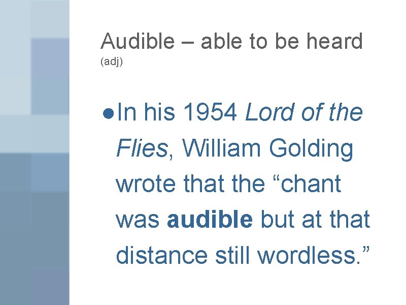 Audible – able to be heard (adj) ●In his 1954 Lord of the Flies,