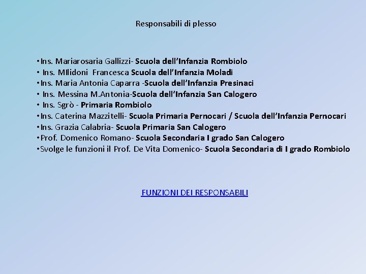 Responsabili di plesso • Ins. Mariarosaria Gallizzi- Scuola dell’Infanzia Rombiolo • Ins. MIlidoni Francesca
