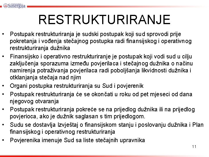 RESTRUKTURIRANJE • Postupak restrukturiranja je sudski postupak koji sud sprovodi prije pokretanja i vođenja