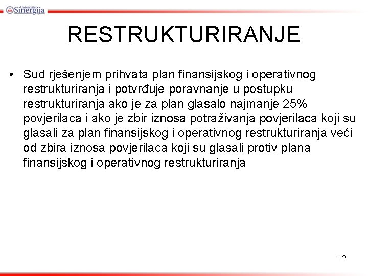 RESTRUKTURIRANJE • Sud rješenjem prihvata plan finansijskog i operativnog restrukturiranja i potvrđuje poravnanje u