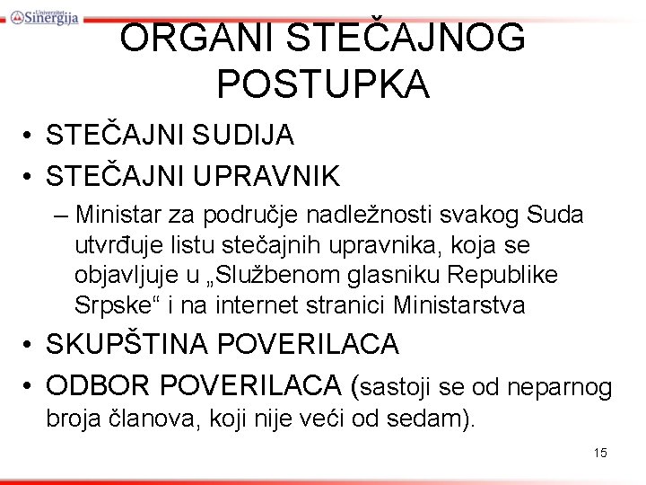 ORGANI STEČAJNOG POSTUPKA • STEČAJNI SUDIJA • STEČAJNI UPRAVNIK – Ministar za područje nadležnosti