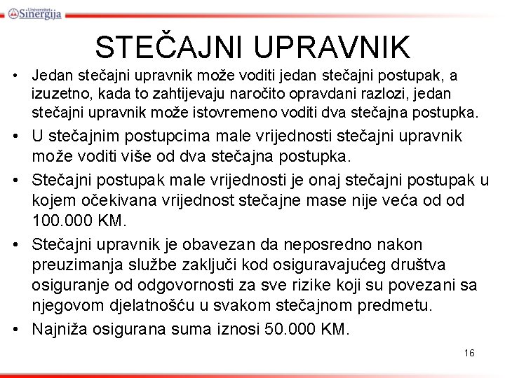 STEČAJNI UPRAVNIK • Jedan stečajni upravnik može voditi jedan stečajni postupak, a izuzetno, kada