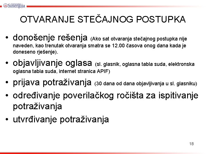 OTVARANJE STEČAJNOG POSTUPKA • donošenje rešenja (Ako sat otvaranja stečajnog postupka nije naveden, kao