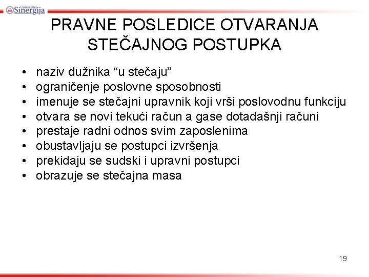 PRAVNE POSLEDICE OTVARANJA STEČAJNOG POSTUPKA • • naziv dužnika “u stečaju” ograničenje poslovne sposobnosti