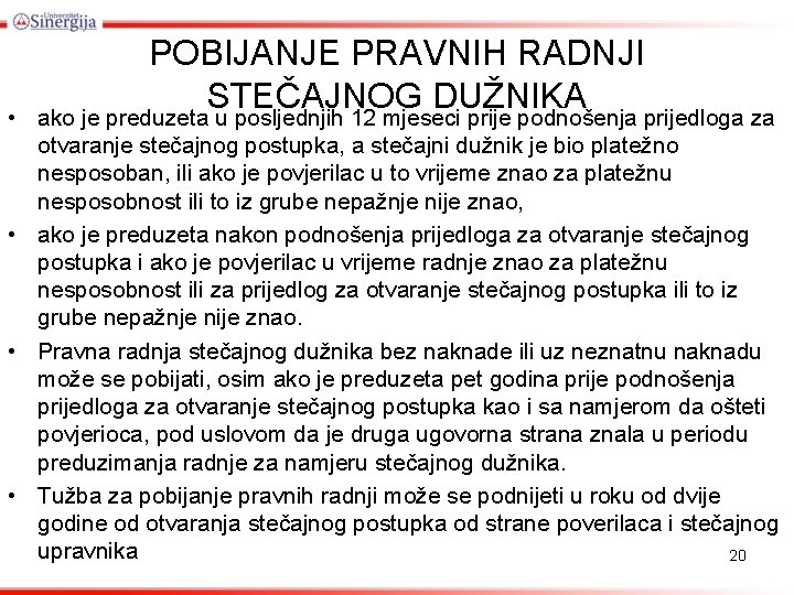 POBIJANJE PRAVNIH RADNJI STEČAJNOG DUŽNIKA • ako je preduzeta u posljednjih 12 mjeseci prije