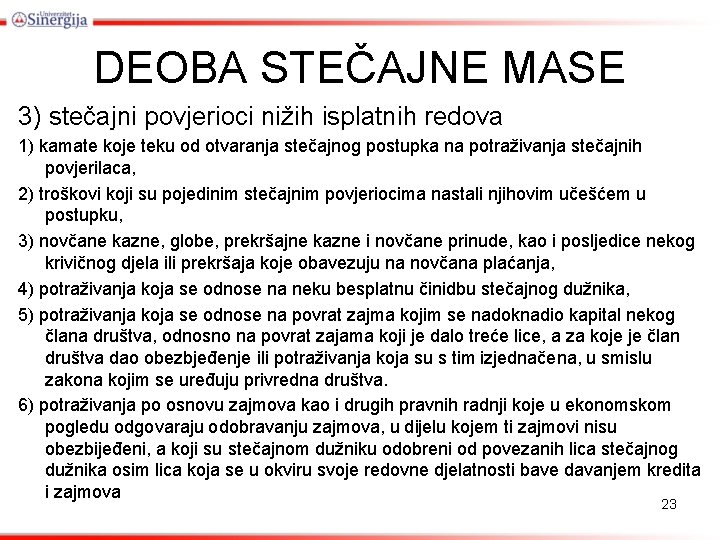 DEOBA STEČAJNE MASE 3) stečajni povjerioci nižih isplatnih redova 1) kamate koje teku od