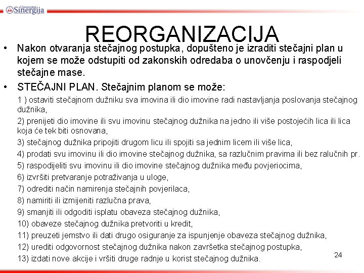  • REORGANIZACIJA Nakon otvaranja stečajnog postupka, dopušteno je izraditi stečajni plan u kojem