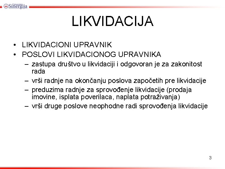 LIKVIDACIJA • LIKVIDACIONI UPRAVNIK • POSLOVI LIKVIDACIONOG UPRAVNIKA – zastupa društvo u likvidaciji i