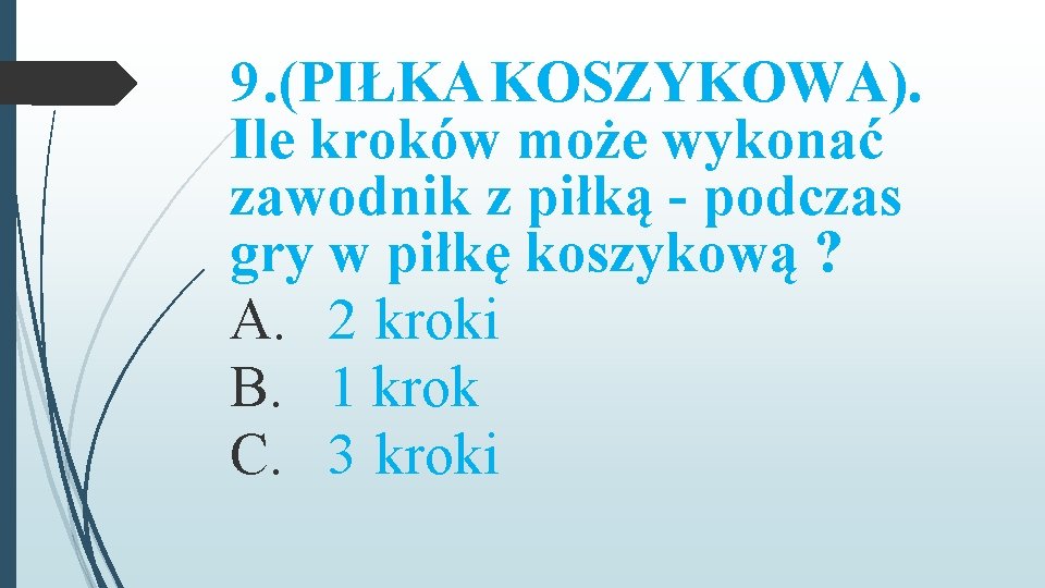 9. (PIŁKA KOSZYKOWA). Ile kroków może wykonać zawodnik z piłką - podczas gry w