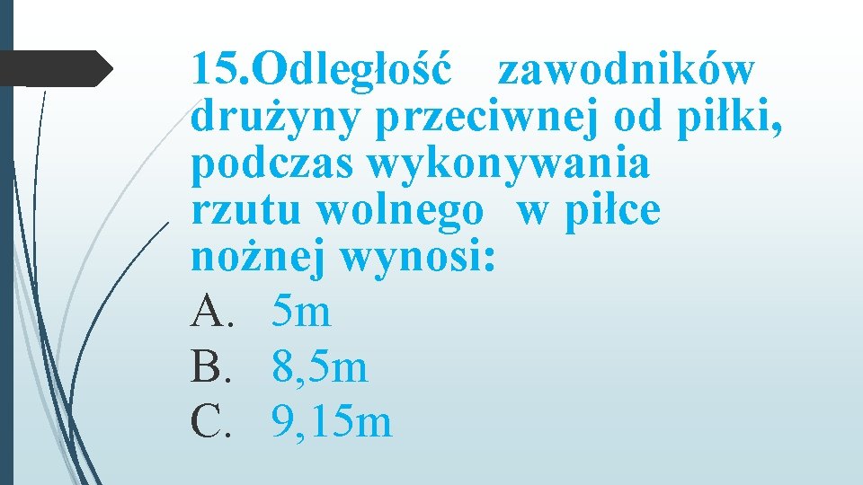 15. Odległość zawodników drużyny przeciwnej od piłki, podczas wykonywania rzutu wolnego w piłce nożnej