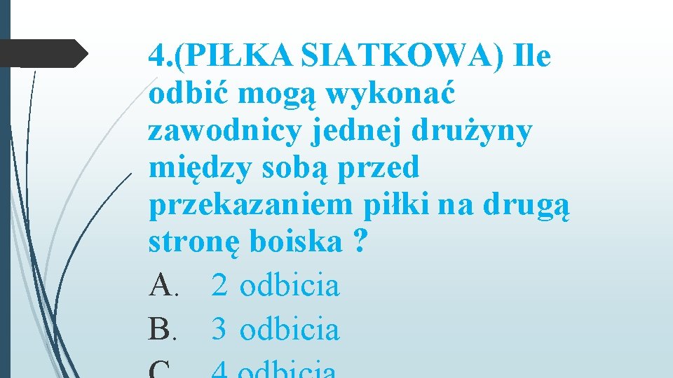 4. (PIŁKA SIATKOWA) Ile odbić mogą wykonać zawodnicy jednej drużyny między sobą przed przekazaniem