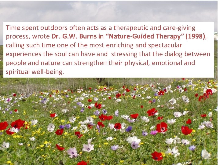 Time spent outdoors often acts as a therapeutic and care-giving process, wrote Dr. G.