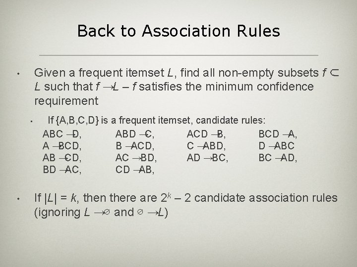 Back to Association Rules Given a frequent itemset L, find all non-empty subsets f