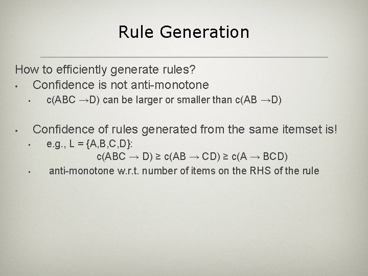 Rule Generation How to efficiently generate rules? • Confidence is not anti-monotone • c(ABC