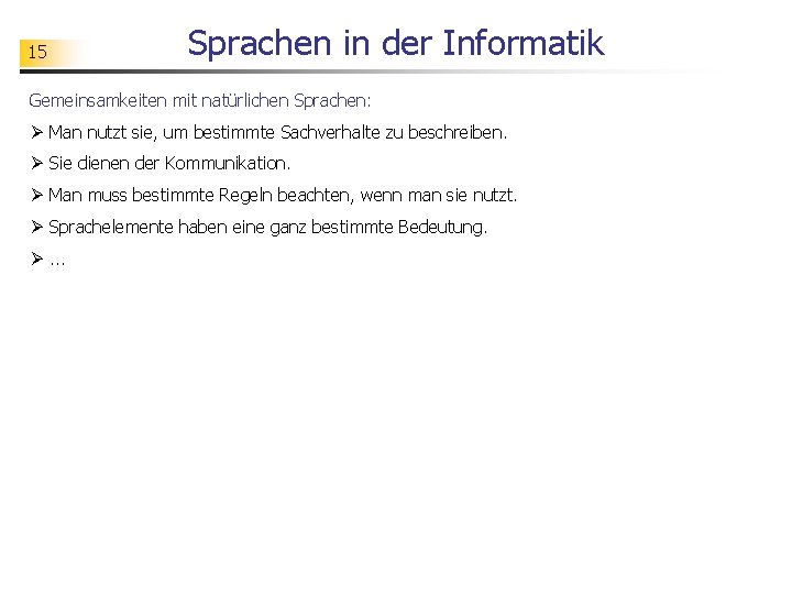15 Sprachen in der Informatik Gemeinsamkeiten mit natürlichen Sprachen: Ø Man nutzt sie, um