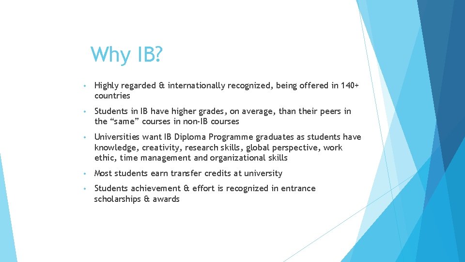 Why IB? • Highly regarded & internationally recognized, being offered in 140+ countries •