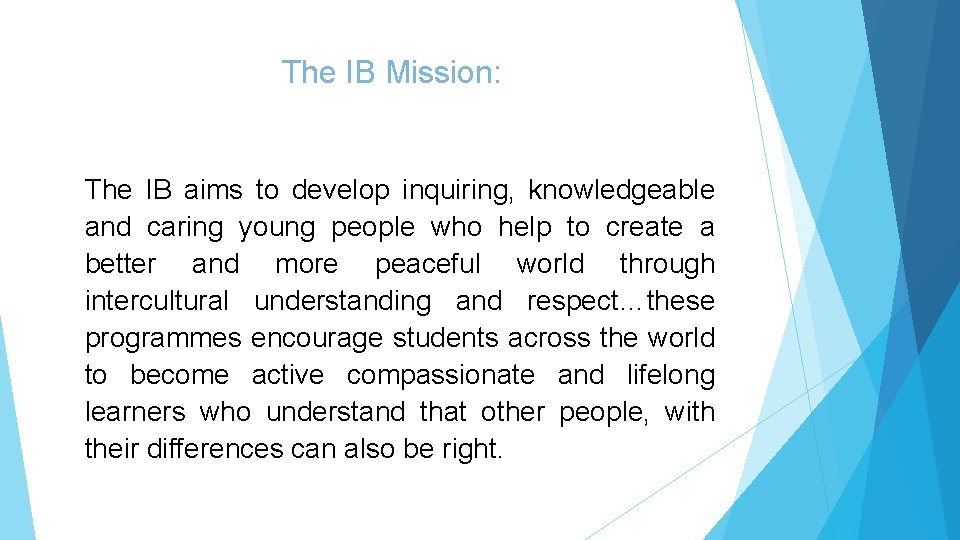 The IB Mission: The IB aims to develop inquiring, knowledgeable and caring young people