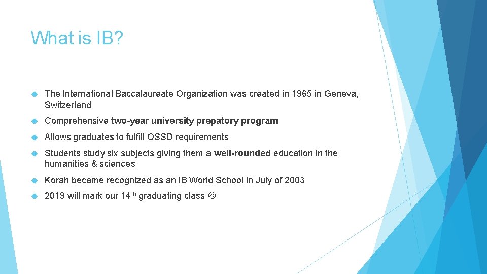 What is IB? The International Baccalaureate Organization was created in 1965 in Geneva, Switzerland