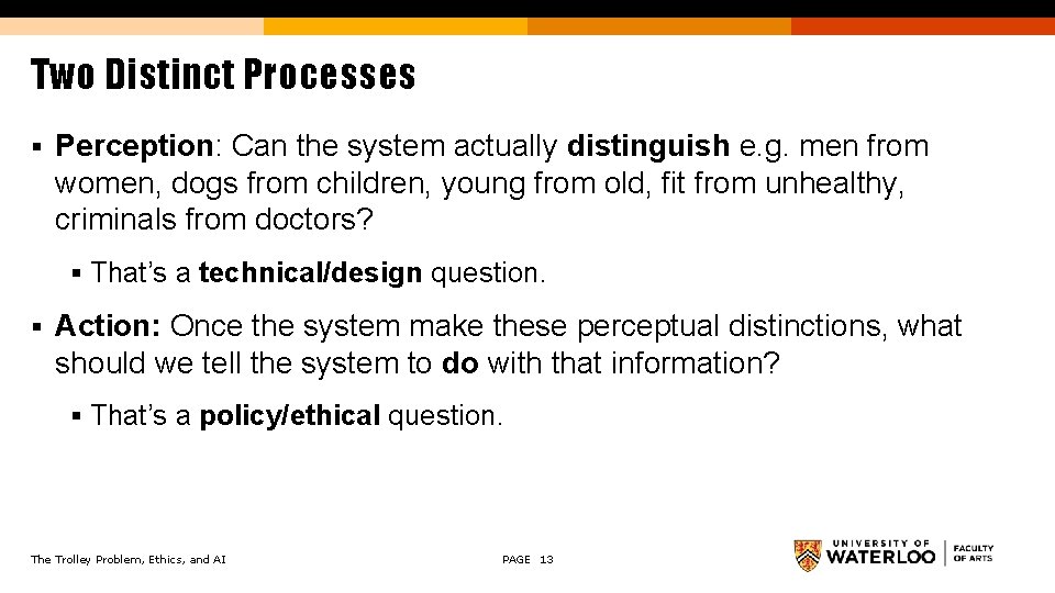 Two Distinct Processes § Perception: Can the system actually distinguish e. g. men from