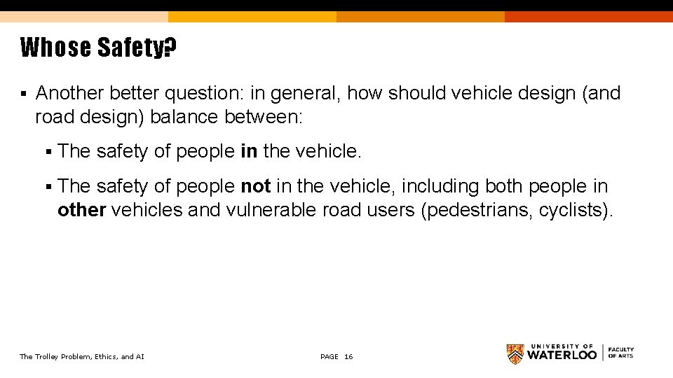 Whose Safety? § Another better question: in general, how should vehicle design (and road