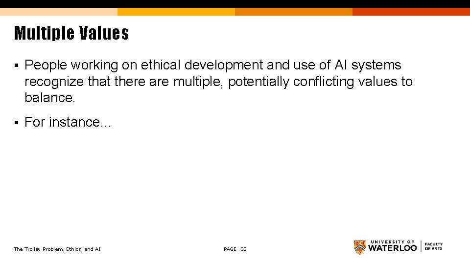 Multiple Values § People working on ethical development and use of AI systems recognize