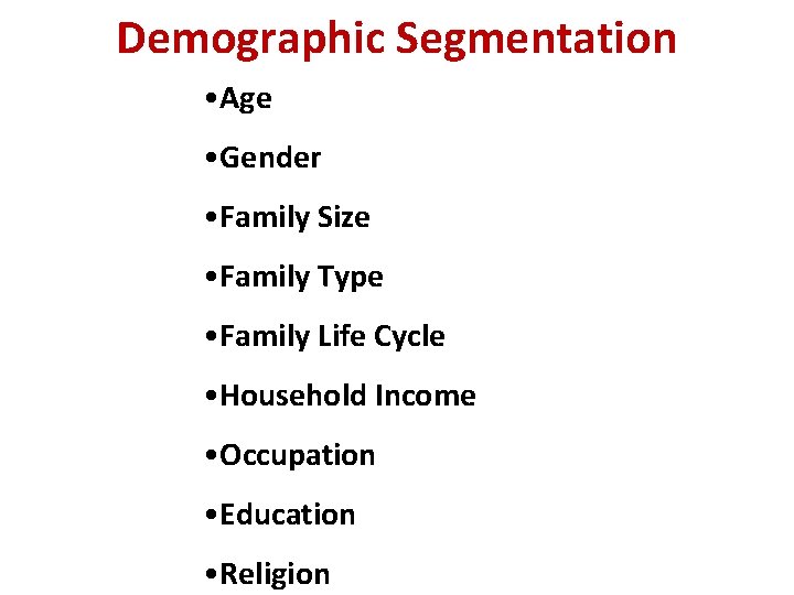 Demographic Segmentation • Age • Gender • Family Size • Family Type • Family