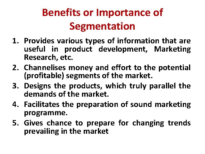 Benefits or Importance of Segmentation 1. Provides various types of information that are useful