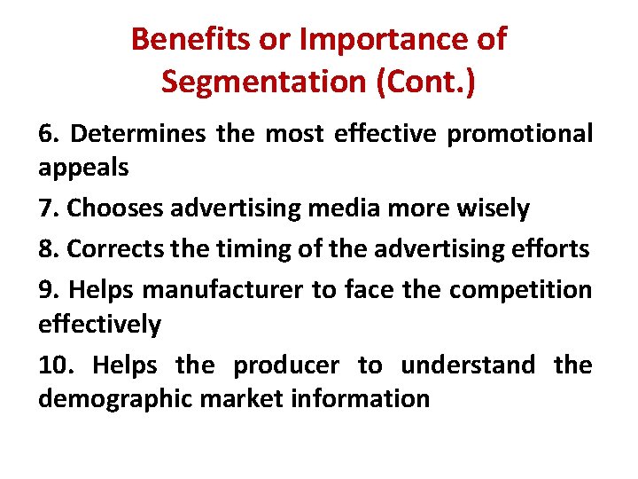 Benefits or Importance of Segmentation (Cont. ) 6. Determines the most effective promotional appeals