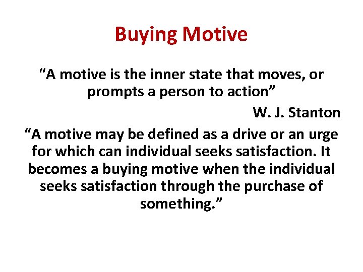 Buying Motive “A motive is the inner state that moves, or prompts a person