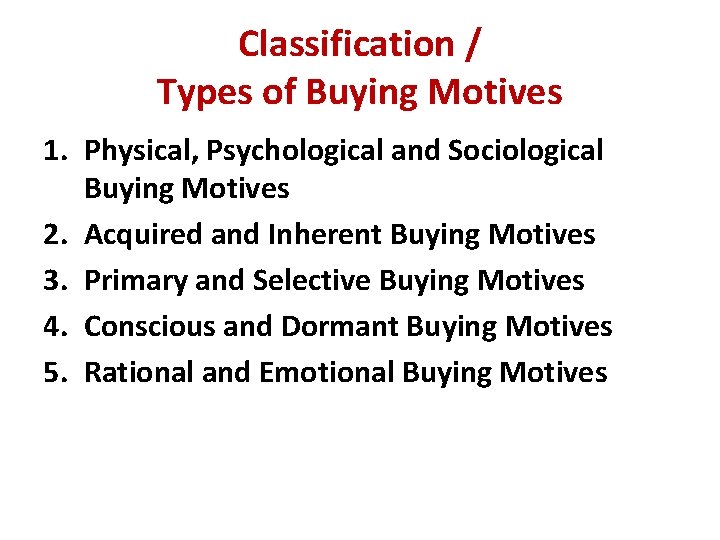 Classification / Types of Buying Motives 1. Physical, Psychological and Sociological Buying Motives 2.