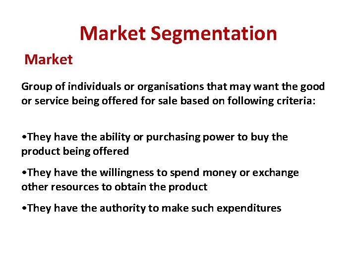 Market Segmentation Market Group of individuals or organisations that may want the good or