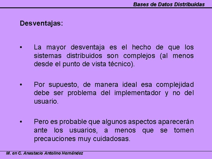 Bases de Datos Distribuidas Desventajas: • La mayor desventaja es el hecho de que