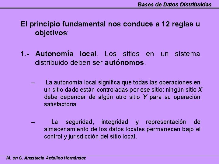 Bases de Datos Distribuidas El principio fundamental nos conduce a 12 reglas u objetivos: