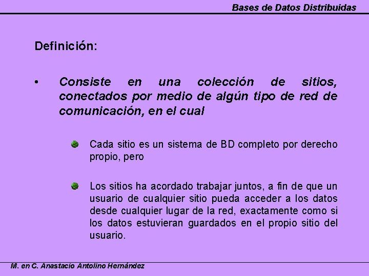 Bases de Datos Distribuidas Definición: • Consiste en una colección de sitios, conectados por