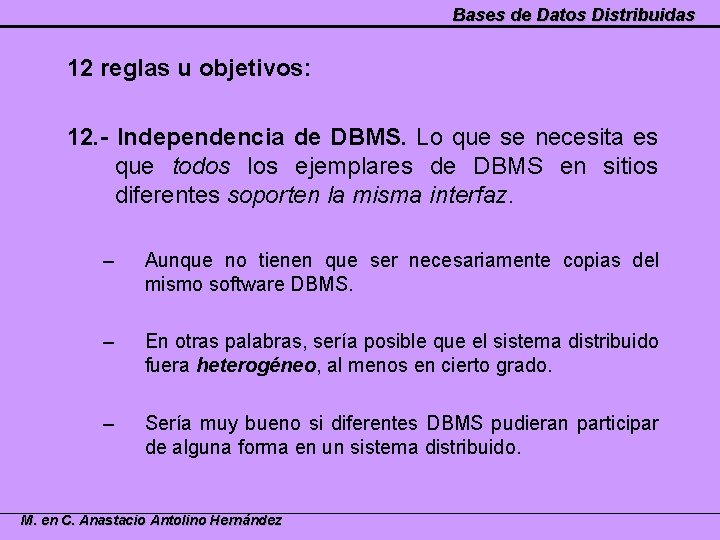 Bases de Datos Distribuidas 12 reglas u objetivos: 12. - Independencia de DBMS. Lo