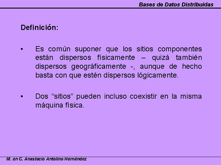 Bases de Datos Distribuidas Definición: • Es común suponer que los sitios componentes están