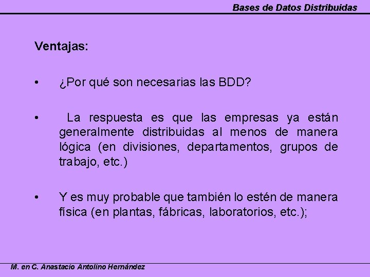 Bases de Datos Distribuidas Ventajas: • ¿Por qué son necesarias las BDD? • La