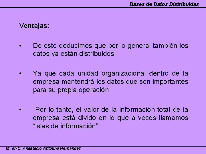 Bases de Datos Distribuidas Ventajas: • De esto deducimos que por lo general también