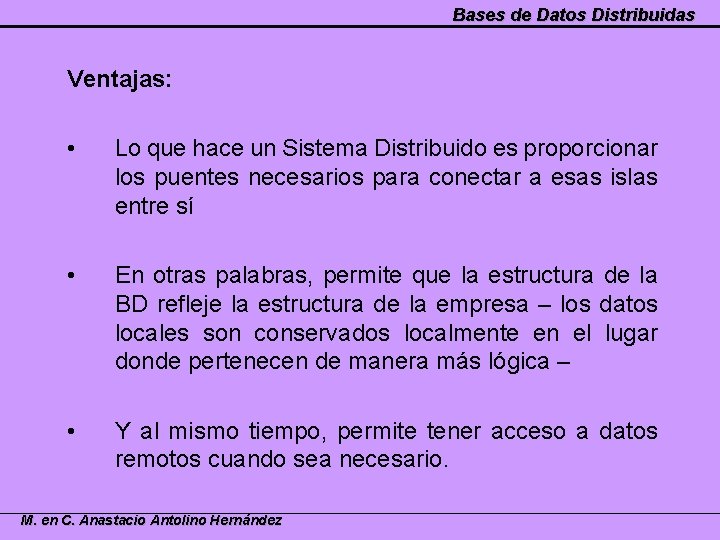 Bases de Datos Distribuidas Ventajas: • Lo que hace un Sistema Distribuido es proporcionar