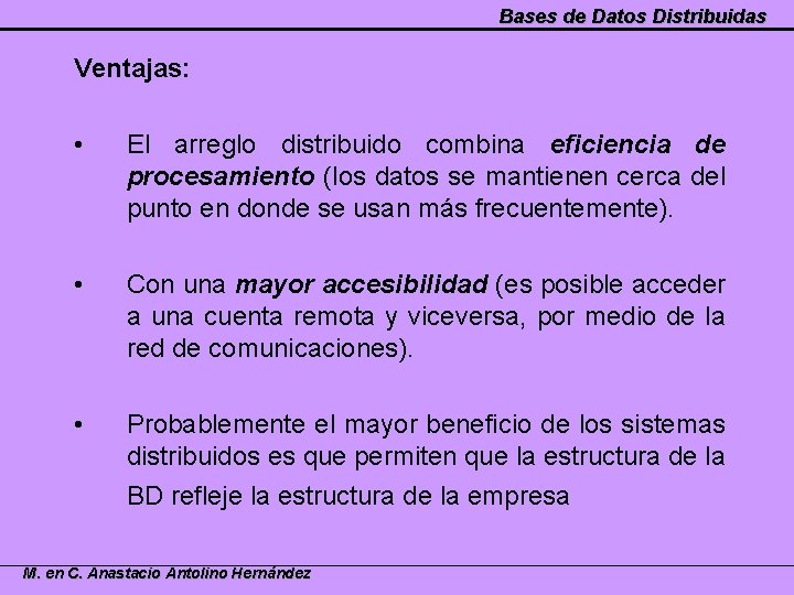 Bases de Datos Distribuidas Ventajas: • El arreglo distribuido combina eficiencia de procesamiento (los