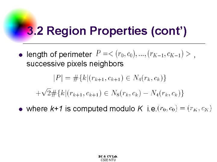 3. 2 Region Properties (cont’) l length of perimeter successive pixels neighbors l where