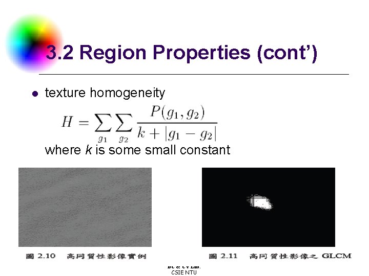 3. 2 Region Properties (cont’) l texture homogeneity where k is some small constant